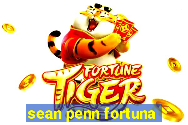 sean penn fortuna